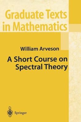 A Short Course on Spectral Theory - William Arveson