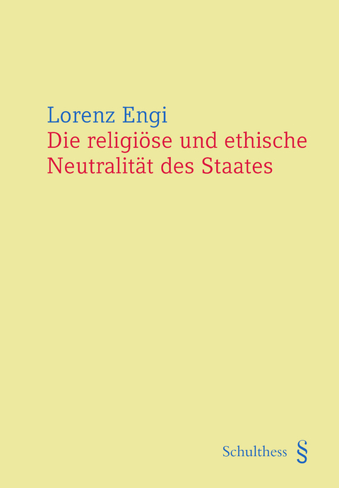 Die religiöse und ethische Neutralität des Staates - Lorenz Engi