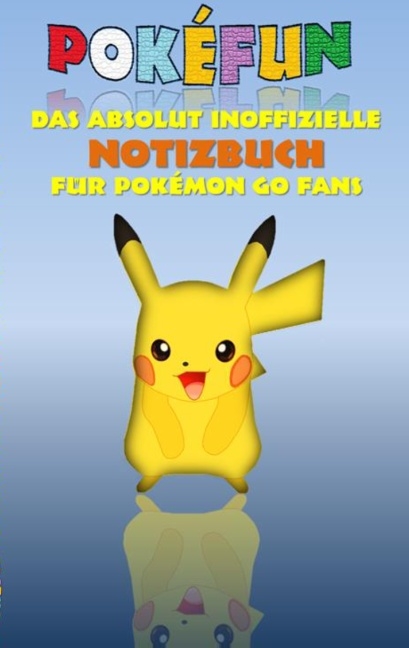 POKEFUN - Das absolut inoffizielle Notizbuch für Pokemon GO Fans - Theo von Taane