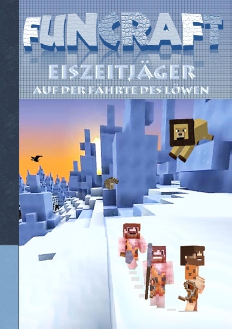 Funcraft - Eiszeitjäger: Auf der Fährte des Löwen (Ein Minecraft inspirierter Roman) - Theo von Taane