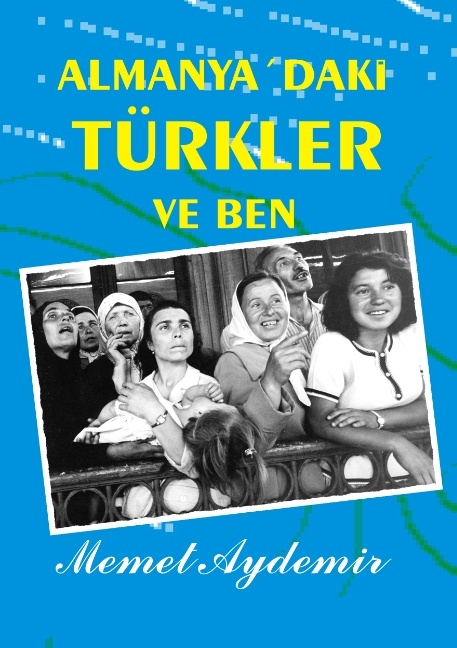 Almanya`daki Türkler ve Ben - Memet Aydemir