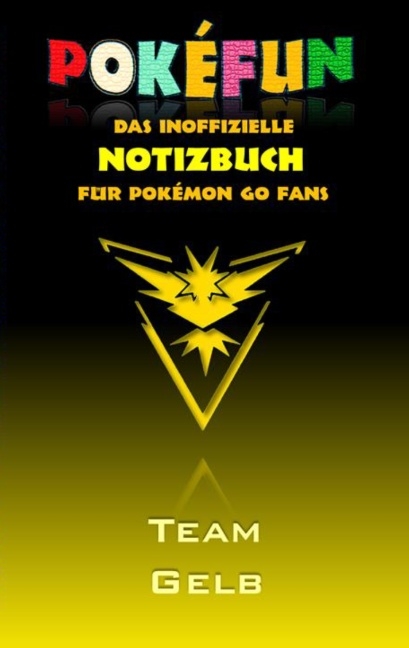 POKEFUN - Das inoffizielle Notizbuch (Team Gelb) für Pokemon GO Fans - Theo von Taane