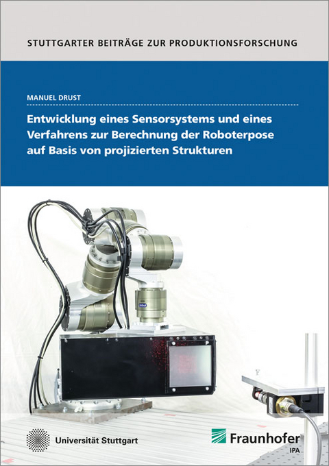 Entwicklung eines Sensorsystems und eines Verfahrens zur Berechnung der Roboterpose auf Basis von projizierten Strukturen - Manuel Drust