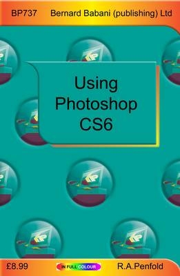 Using Photoshop CS6 - R. A. Penfold