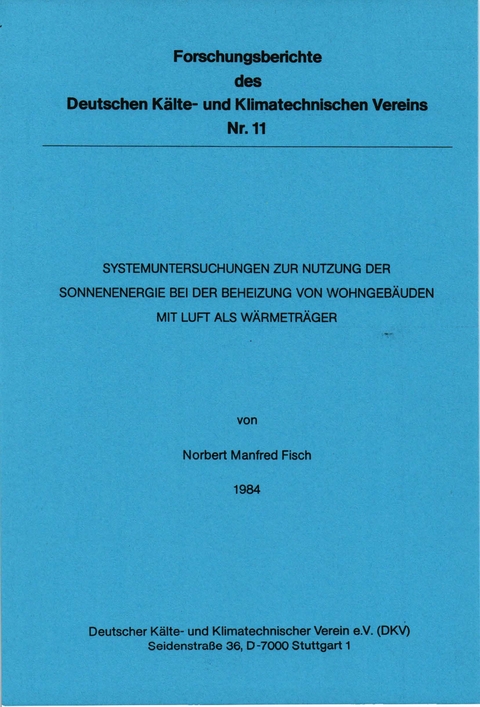 Systemuntersuchungen zur Nutzung der Sonnenenergie bei der Beheizung von Wohngebäuden mit Luft als Wärmeträger - Norbert M. Fisch