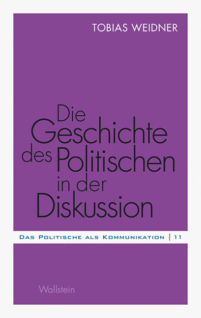 Die Geschichte des Politischen in der Diskussion - Tobias Weidner