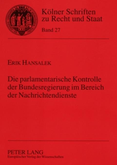 Die parlamentarische Kontrolle der Bundesregierung im Bereich der Nachrichtendienste - Erik Hansalek