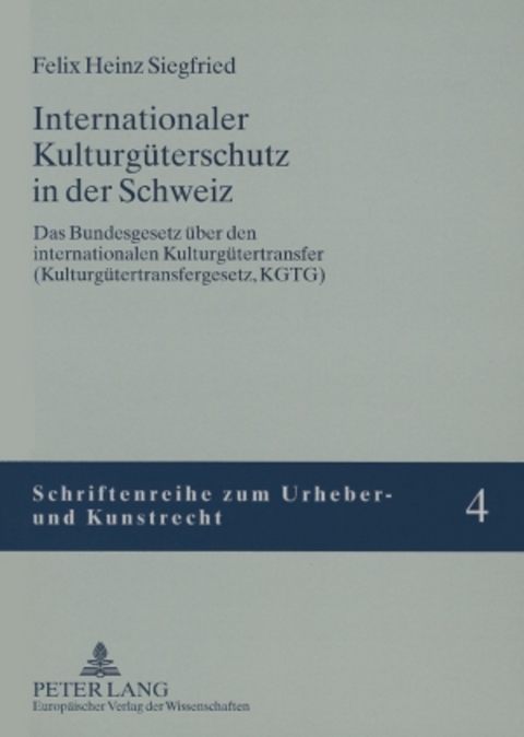 Internationaler Kulturgüterschutz in der Schweiz - Felix H. Siegfried