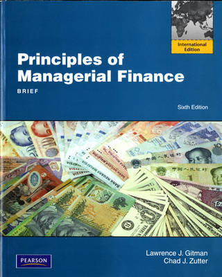 Principles of Managerial Finance, Brief - Lawrence J. Gitman, Chad J. Zutter