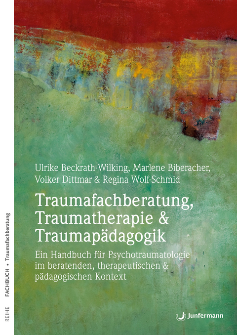 Traumafachberatung, Traumatherapie & Traumapädagogik - Ulrike Beckrath-Wilking, Marlene Biberacher, Volker Dittmar, Regina Wolf-Schmid