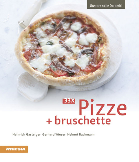 33 x Pizze + bruschette - Heinrich Gasteiger, Gerhard Wieser, Helmut Bachmann