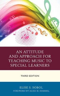 An Attitude and Approach for Teaching Music to Special Learners - Elise S. Sobol