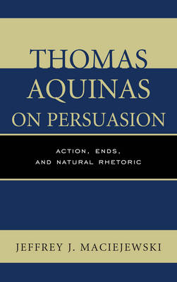 Thomas Aquinas on Persuasion - Jeffrey J. Maciejewski