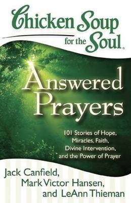 Chicken Soup for the Soul: Answered Prayers - Jack Canfield, Mark Victor Hansen, Leann Thieman