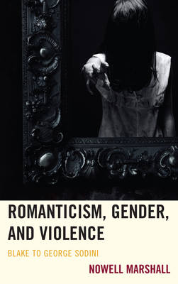 Romanticism, Gender, and Violence - Nowell Marshall