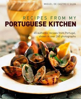 Recipes from My Portuguese Kitchen - Miguel De Castro E Silva