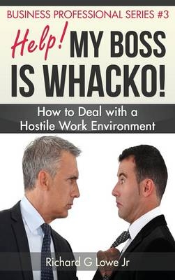 Help! My Boss Is Whacko! - Richard G Lowe Jr