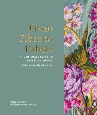 From Fibre to Fabric - Chris Halsey, Wilhelmine van Aerssen