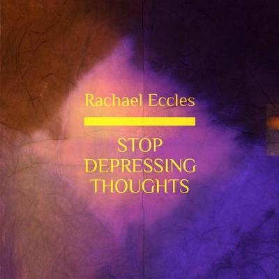 Stop Depressing Thoughts: How to Deal With & Overcome Depressing Thoughts, Depression Treatment Guided Meditation, Hypnotherapy, Hypnosis CD - Rachael Eccles