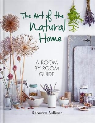 The Art of the Natural Home - Rebecca Sullivan
