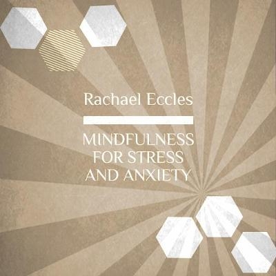 Mindfulness for Stress and Anxiety, Mindfulness Meditation CD - Rachael Eccles