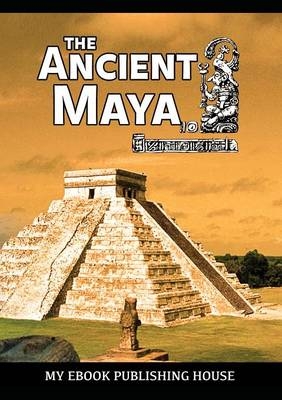 The Ancient Maya - My Ebook Publishing House
