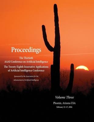 Proceedings of the Thirtieth AAAI Conference on Artificial Intelligence and the Twenty-Eighth Innovative Applications of Artificial Intelligence Conference Volume Three - 