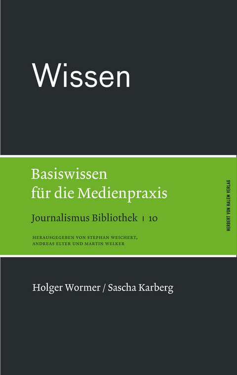 Wissen. Basiswissen für die Medienpraxis - Holger Wormer, Sascha Karberg