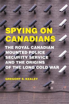 Spying on Canadians - Gregory S. Kealey