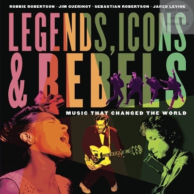 Legends, Icons & Rebels - Robbie Robertson, Jim Guerinot, Jared Levine