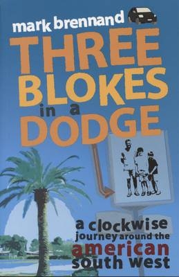 Three Blokes in a Dodge - Mark Brennand