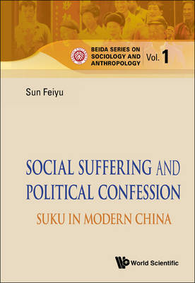 Social Suffering And Political Confession: Suku In Modern China - Feiyu Sun