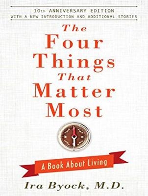 The Four Things That Matter Most 10th Anniversary Edition - Ira Byock