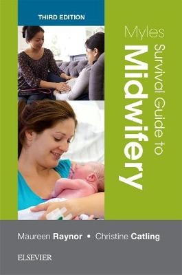 Myles Survival Guide to Midwifery - Maureen D. Raynor, Christine Catling
