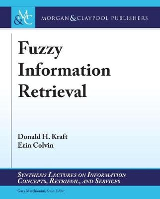 Fuzzy Information Retrieval - Donald H. Kraft, Erin Colvin