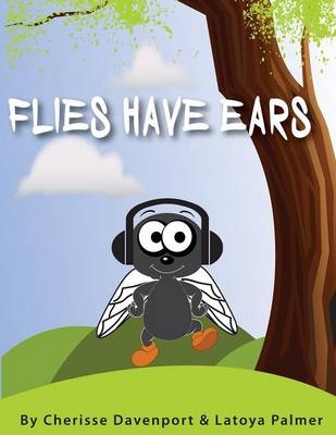 Flies Have Ears - Cherisse Y Davenport, Latoya S Palmer