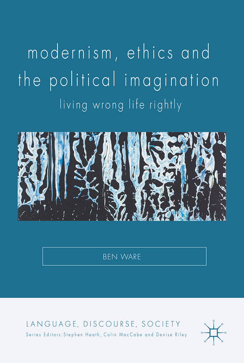 Modernism, Ethics and the Political Imagination - Ben Ware