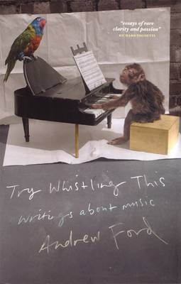 Try Whistling This: Writings on Music - Andrew Ford