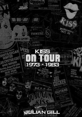 Kiss on Tour, 1973-1983 - Julian Gill