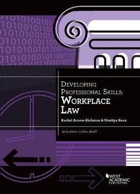 Developing Professional Skills: Workplace Law - Rachel Arnow-Richman, Nantiya Ruan
