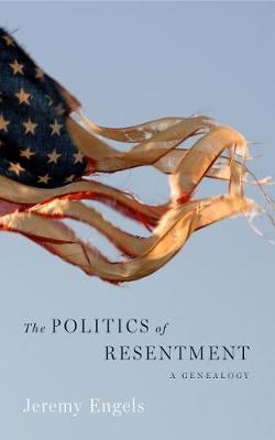 The Politics of Resentment - Jeremy Engels