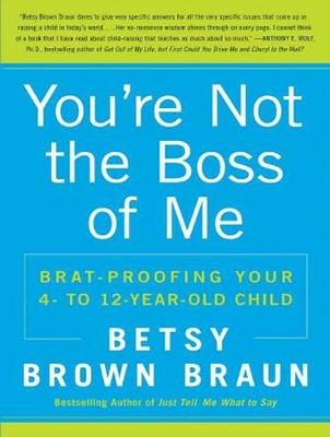 You’re Not the Boss of Me - Betsy Brown Braun