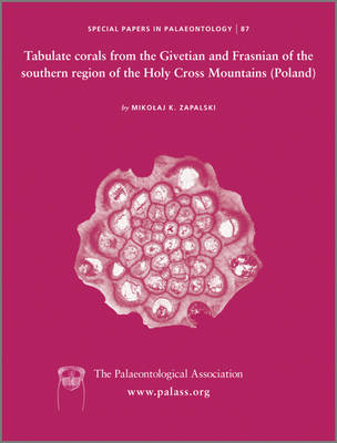 Special Papers in Palaeontology, Tabulate corals from the Givetian and Frasnian of the southern region of the Holy Cross Mountains (Poland) - Dr Mikolaj Zapalski