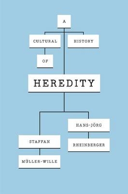 A Cultural History of Heredity - Staffan Muller-Wille, Hans-Jorg Rheinberger