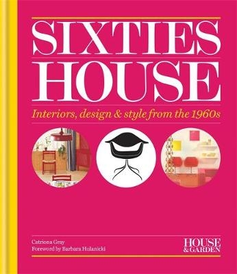 House & Garden Sixties House - Catriona Gray,  House &  Garden