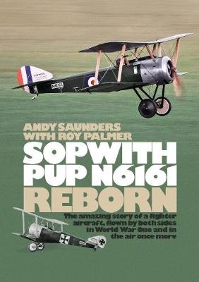 Sopwith Pup N6161 Reborn - Roy Palmer, Andy Saunders
