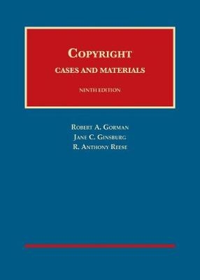 Copyright - Robert A. Gorman, Jane C. Ginsburg, R. Anthony Reese