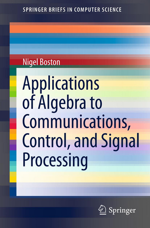 Applications of Algebra to Communications, Control, and Signal Processing - Nigel Boston