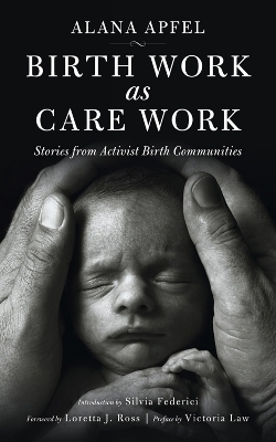 Birth Work as Care Work - Alana Apfel
