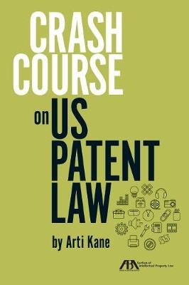 Crash Course on U.S. Patent Law - Arti Kane